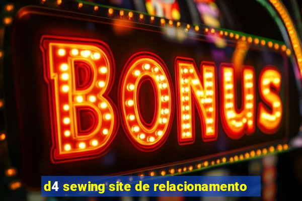 d4 sewing site de relacionamento